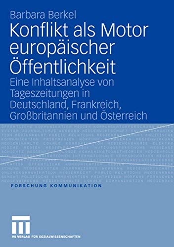9783531149455: Konflikt als Motor europischer ffentlichkeit: Eine Inhaltsanalyse von Tageszeitungen in Deutschland, Frankreich, Grobritannien und sterreich (Forschung Kommunikation) (German Edition)