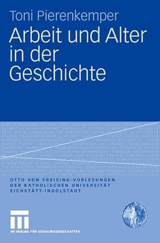 9783531149585: Arbeit Und Alter in Der Geschichte (Otto Von Freising-vorlesungen Der Katholischen Universitt Eichsttt-ingolstadt)