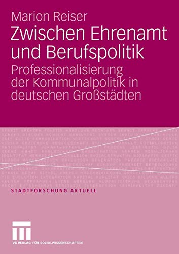 9783531149639: Zwischen Ehrenamt und Berufspolitik: Professionalisierung der Kommunalpolitik in deutschen Grostdten