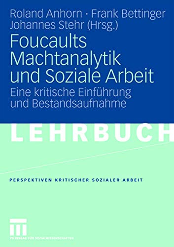 Stock image for Foucaults Machtanalytik und Soziale Arbeit Eine kritische Einfhrung und Bestandsaufnahme (Perspektiven kritischer Sozialer Arbeit) (German Edition) for sale by Michener & Rutledge Booksellers, Inc.
