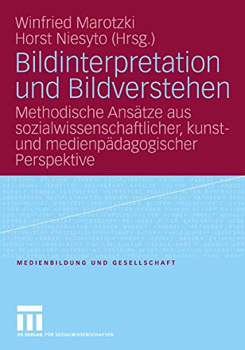 9783531151069: Bildinterpretation und Bildverstehen: Methodische Anstze aus sozialwissenschaftlicher, kunst- und medienpdagogischer Perspektive: 2 (Medienbildung und Gesellschaft)