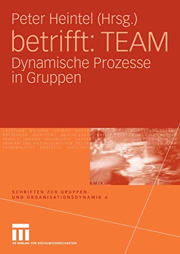 betrifft: TEAM: Dynamische Prozesse in Gruppen (Schriften zur Gruppen- und Organisationsdynamik) - Peter Heintel