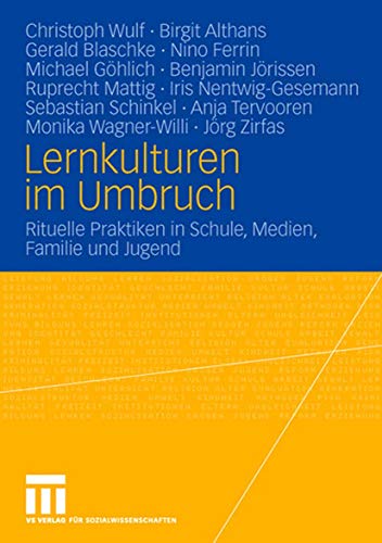 Lernkulturen im Umbruch: Rituelle Praktiken in Schule, Medien, Familie und Jugend (9783531151755) by Christoph Wulf; Birgit Althans; Gerald Blaschke; Nino Ferrin; Michael GÃ¶hlich; Benjamin JÃ¶rissen; Ruprecht Mattig; Iris Nentwig-Gesemann;...