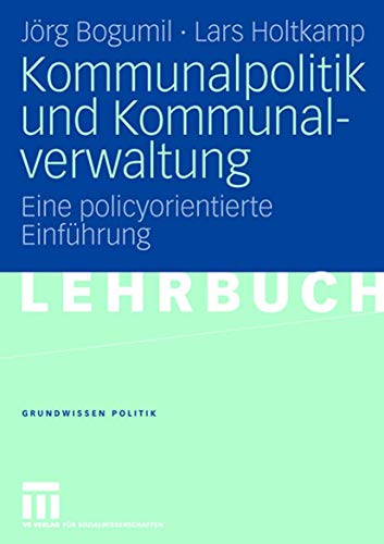 Beispielbild fr Kommunalpolitik und Kommunalverwaltung: Eine policyorientierte Einfhrung (Grundwissen Politik) zum Verkauf von medimops