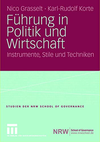 FÃ¼hrung in Politik und Wirtschaft: Instrumente, Stile und Techniken (Studien der NRW School of Governance) (German Edition) (9783531152462) by Grasselt, Nico; Korte, Karl-Rudolf