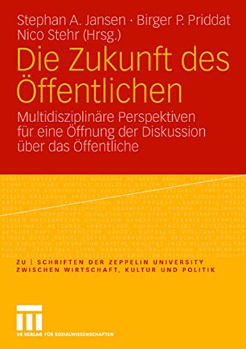 Stock image for Die Zukunft des fentlichen: Multidisziplin Perspektiven fr eine fnung der Diskussion ber das fentliche: Multidisziplinre Perspektiven fr eine . ber das ffentliche (zu | schriften) for sale by medimops