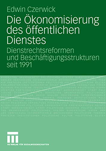 Stock image for Die Oekonomisierung des oeffentlichen Dienstes. Dienstrechtsreformen und Beschaeftigungsstrukturen seit 1991 for sale by Revaluation Books