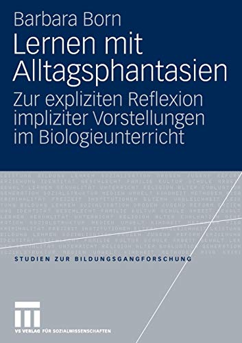 Stock image for Lernen mit Alltagsphantasien : Zur expliziten Reflexion impliziter Vorstellungen im Biologieunterricht for sale by Chiron Media