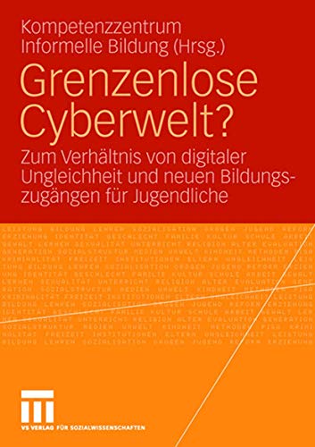 Stock image for Grenzenlose Cyberwelt? : Zum Verhältnis digitaler Ungleichheit und neuen Bildungszugängen für Jugendliche for sale by Ria Christie Collections