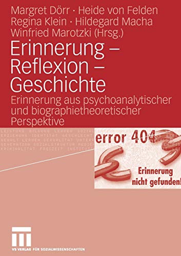 Stock image for Erinnerung-Reflexion-Geschichte: Erinnerung aus psychoanalytischer und biographietheoretischer Persp for sale by medimops