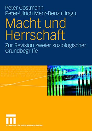 Macht und Herrschaft - zur Revision zweier soziologischer Grundbegriffe. - Gostmann, Peter [Hrsg.] und Peter-Ulrich (Hrsg.) Merz-Benz