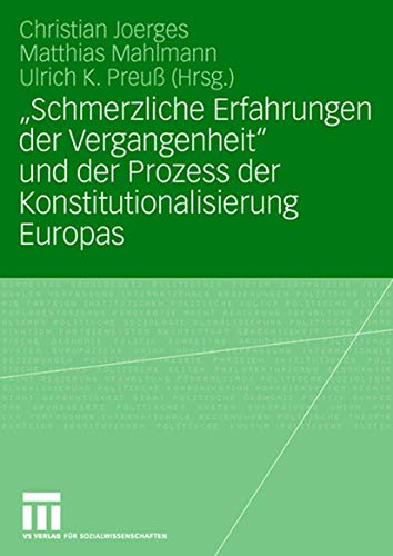 Stock image for Schmerzliche Erfahrungen der Vergangenheit" und der Prozess der Konstitutionalisierung Europas for sale by Ria Christie Collections