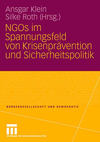 Stock image for NGOs im Spannungsfeld von Krisenprvention und Sicherheitspolitik (Brgergesellschaft und Demokratie, 25) (German Edition) for sale by Ria Christie Collections