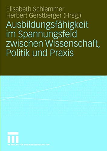 Stock image for Ausbildungsfhigkeit im Spannungsfeld zwischen Wissenschaft, Politik und Praxis for sale by medimops