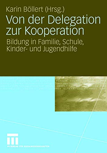 Stock image for Von der Delegation zur Kooperation: Bildung in Familie, Schule, Kinder- und Jugendhilfe for sale by Reuseabook