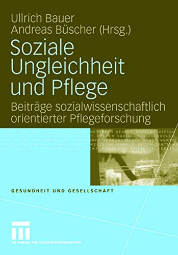 9783531156217: Soziale Ungleichheit und Pflege: Beitrge sozialwissenschaftlich orientierter Pflegeforschung (Gesundheit und Gesellschaft, 3) (German Edition)