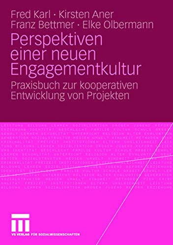Perspektiven einer neuen Engagementkultur: Praxisbuch zur kooperativen Entwicklung von Projekten (German Edition) (9783531156453) by Karl, Fred; Aner, Kirsten; Bettmer, Franz; Olbermann, Elke