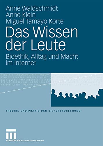 Das Wissen der Leute: Bioethik, Alltag und Macht im Internet (Theorie und Praxis der Diskursforschung) (German Edition) (9783531156644) by Waldschmidt, Anne; Klein, Anne; Tamayo, Miguel