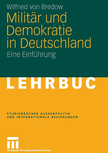 9783531157122: Militr und Demokratie in Deutschland: Eine Einfhrung (Studienbcher Auenpolitik und Internationale Beziehungen)