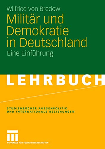 9783531157122: Militr und Demokratie in Deutschland: Eine Einfhrung (Studienbcher Auenpolitik und Internationale Beziehungen) (German Edition)