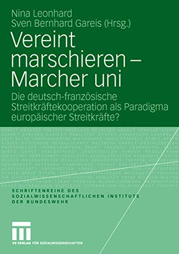 Stock image for Vereint marschieren - Marcher uni - Die deutsch-franzsische Streitkrftekooperation als Paradigma europischer Streitkrfte? for sale by Bernhard Kiewel Rare Books