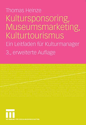 Stock image for Kultursponsoring, Museumsmarketing, Kulturtourismus. Ein Leitfaden fr Kulturmanager for sale by medimops