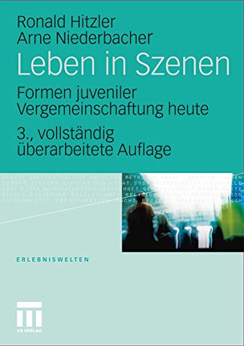 Leben in Szenen: Formen juveniler Vergemeinschaftung heute (Erlebniswelten, 3) (German Edition) (9783531157436) by Hitzler, Ronald