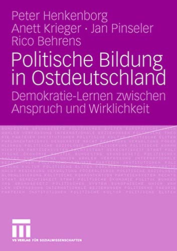 Stock image for Politische Bildung in Ostdeutschland. Demokratie-Lernen zwischen Anspruch und Wirklichkeit for sale by Revaluation Books
