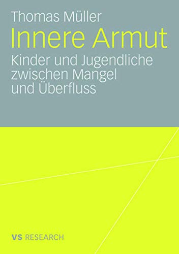 Innere Armut: Kinder und Jugendliche zwischen Mangel und Ãœberfluss (German Edition) (9783531158624) by MÃ¼ller, Thomas
