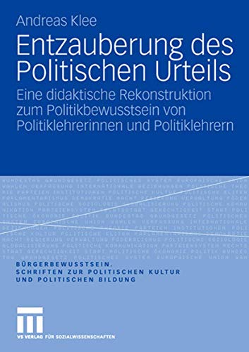 Stock image for Entzauberung des Politischen Urteils: Eine didaktische Rekonstruktion zum Politikbewusstsein von Politiklehrerinnen und Politiklehrern . Politischen Kultur und Politischen Bildung) for sale by medimops