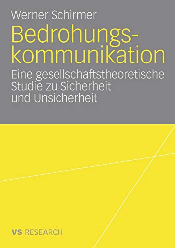 Stock image for Bedrohungskommunikation : Eine gesellschaftstheoretische Studie zu Sicherheit und Unsicherheit for sale by Chiron Media