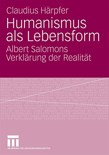 9783531159607: Humanismus Als Lebensform: Albert Salomons Verklrung der Realitt (German Edition): Albert Salomons Verklrung Der Realitt