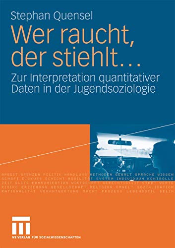 9783531159713: Wer raucht, der stiehlt...: Zur Interpretation quantitativer Daten in der Jugendsoziologie. Eine jugendkriminologische Studie (German Edition)