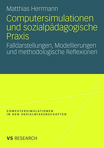 Computersimulationen und sozialpÃ¤dagogische Praxis: Falldarstellungen, Modellierungen und methodologische Reflexionen (Computersimulationen in den Sozialwissenschaften) (German Edition) (9783531159935) by Herrmann, Matthias