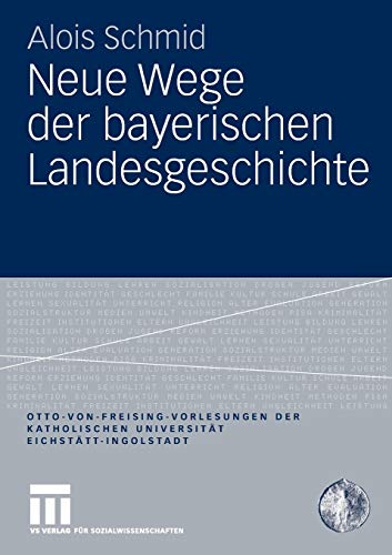 9783531160313: Neue Wege der bayerischen Landesgeschichte (Otto von Freising-Vorlesungen der Katholischen Universitt Eichsttt-Ingolstadt)