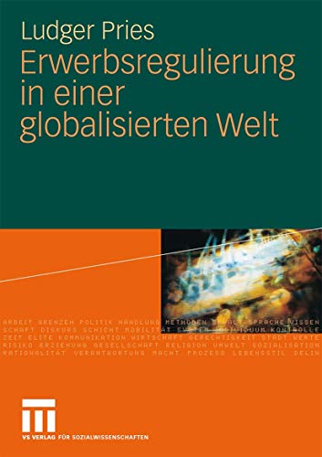 Erwerbsregulierung in einer globalisierten Welt (German Edition) (9783531160351) by Ludger Pries