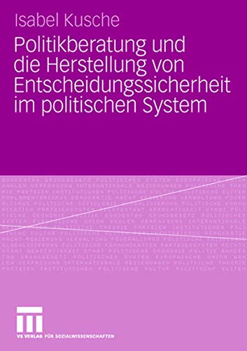 9783531160481: Politikberatung und die Herstellung von Entscheidungssicherheit im politischen System