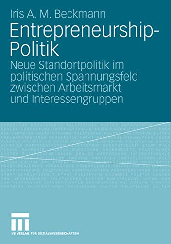 9783531160504: Entrepreneurship-Politik: Neue Standortpolitik im politischen Spannungsfeld zwischen Arbeitsmarkt und Interessengruppen