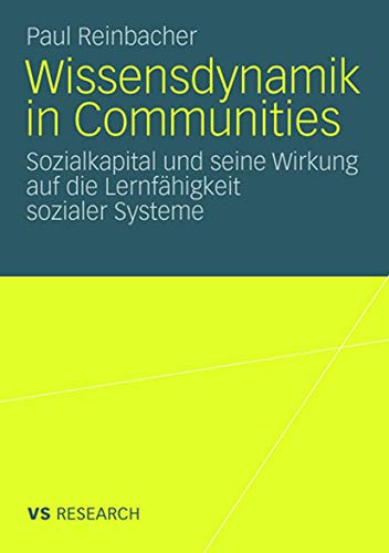 Beispielbild fr Wissensdynamik in Communities: Sozialkapital und seine Wirkung auf die Lernfhigkeit sozialer Systeme zum Verkauf von medimops