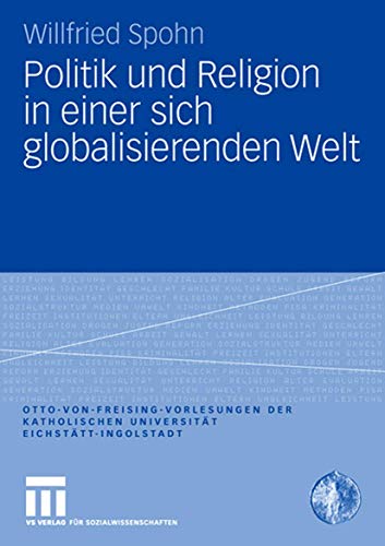 Beispielbild fr Politik und Religion in einer sich globalisierenden Welt (Otto von Freising-Vorlesungen der Katholischen Universitt Eichsttt-Ingolstadt) zum Verkauf von medimops