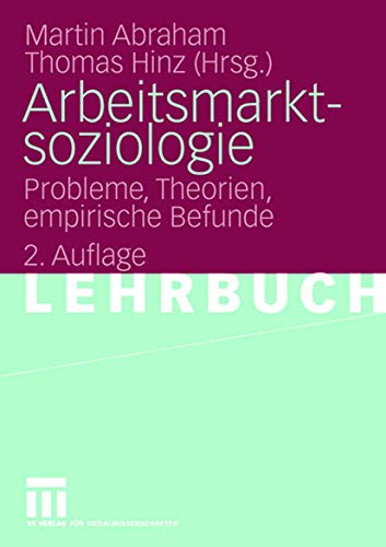 Stock image for Arbeitsmarktsoziologie: Probleme, Theorien, empirische Befunde for sale by medimops