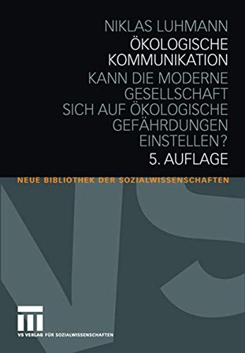 9783531161457: kologische Kommunikation: Kann die moderne Gesellschaft sich auf kologische Gefhrdungen einstellen? (Neue Bibliothek der Sozialwissenschaften) (German Edition)
