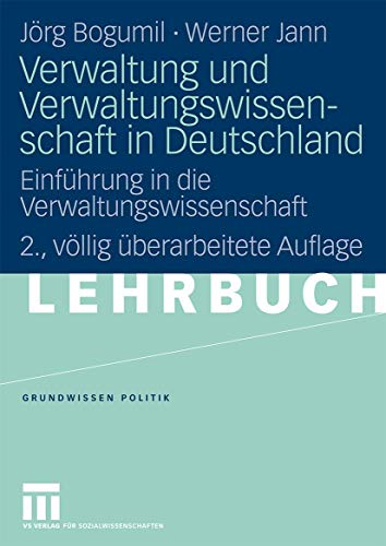 Verwaltung und Verwaltungswissenschaft in Deutschland: EinfÃ¼hrung in die Verwaltungswissenschaft (Grundwissen Politik) (German Edition), 2. Vollig Uberarbeitete Auflage (Grundwissen Politik (36)) (9783531161723) by Bogumil, JÃ¶rg