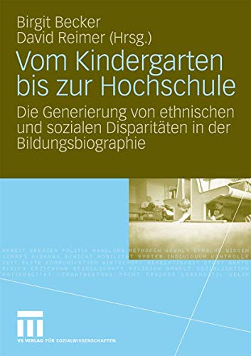 Beispielbild fr Vom Kindergarten bis zur Hochschule : Die Generierung von ethnischen und sozialen Disparitten in der Bildungsbiographie zum Verkauf von Blackwell's