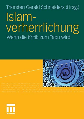 Islamverherrlichung : wenn die Kritik zum Tabu wird. Thorsten Gerald Schneiders (Hrsg.) - Schneiders, Thorsten Gerald (Herausgeber)