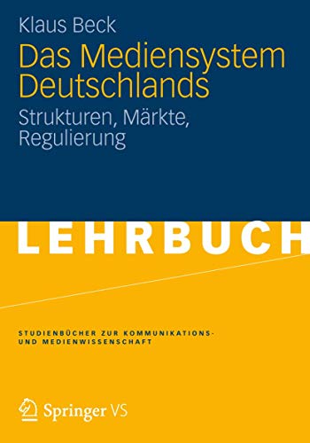 Stock image for Das Mediensystem Deutschlands: Strukturen, Mrkte, Regulierung (Studienbcher zur Kommunikations- und Medienwissenschaft) for sale by medimops