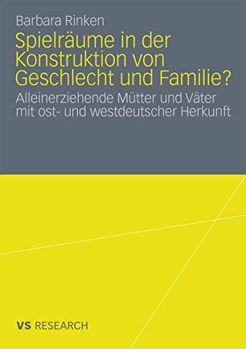 Stock image for Spielrume in der Konstruktion von Geschlecht und Familie?: Alleinerziehende Mtter und Vter mit ost- und westdeutscher Herkunft (German Edition) for sale by Book Deals