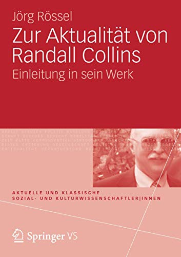 Zur AktualitÃ¤t von Randall Collins: Einleitung in sein Werk (Aktuelle und klassische Sozial- und Kulturwissenschaftler innen) (German Edition) (9783531164267) by RÃ¶ssel, JÃ¶rg