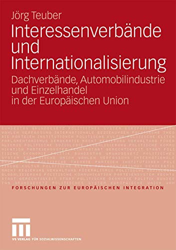 9783531164526: Interessenverbnde und Internationalisierung: Dachverbnde, Automobilindustrie und Einzelhandel in der Europischen Union (Forschungen zur Europischen Integration) (German Edition): 21