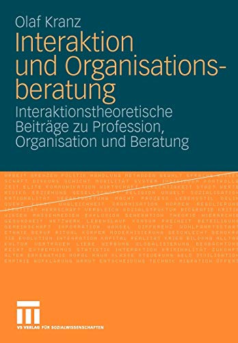 Stock image for Interaktion und Organisationsberatung: Interaktionstheoretische Beitrge zu Profession, Organisation und Beratung (German Edition) for sale by Lucky's Textbooks